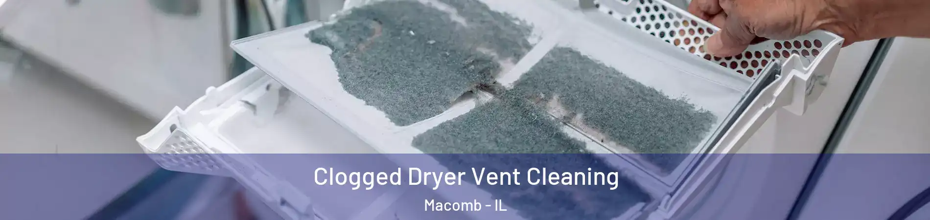  Clogged Dryer Vent Cleaning Macomb - IL