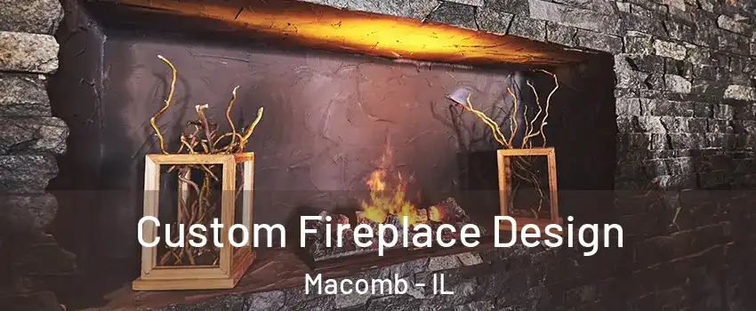  Custom Fireplace Design Macomb - IL