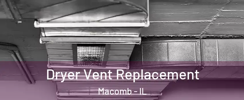  Dryer Vent Replacement Macomb - IL