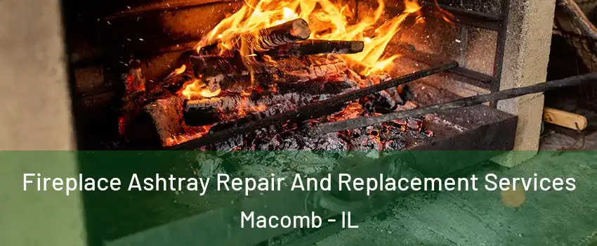  Fireplace Ashtray Repair And Replacement Services Macomb - IL