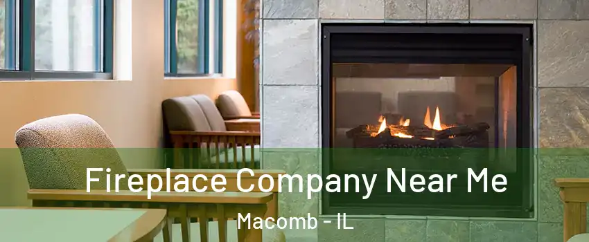  Fireplace Company Near Me Macomb - IL