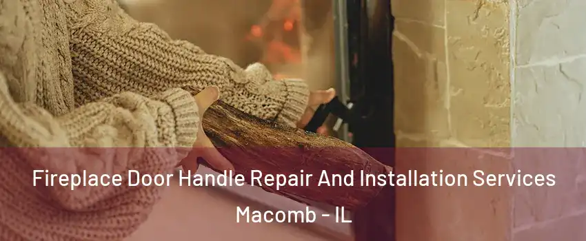  Fireplace Door Handle Repair And Installation Services Macomb - IL