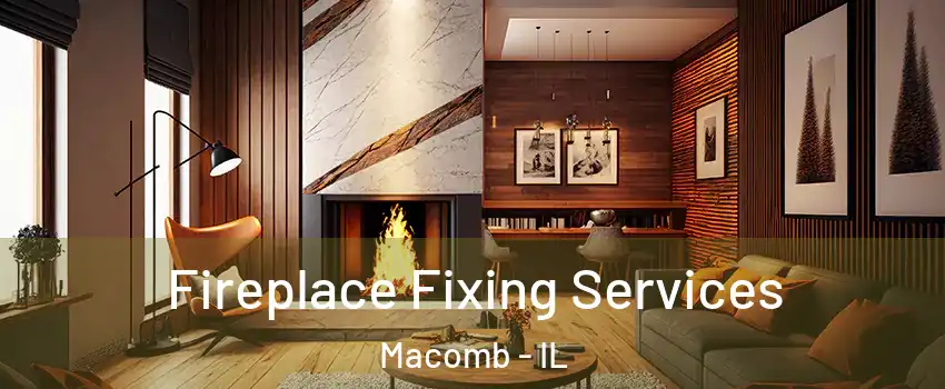  Fireplace Fixing Services Macomb - IL