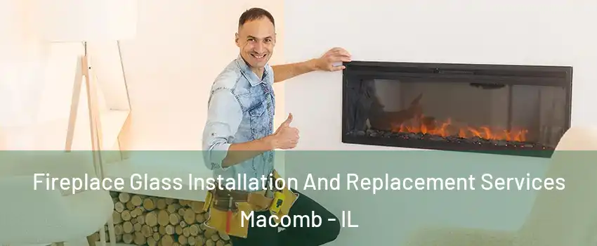  Fireplace Glass Installation And Replacement Services Macomb - IL