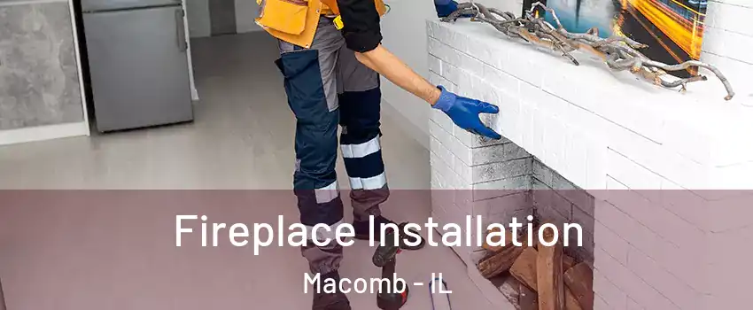  Fireplace Installation Macomb - IL