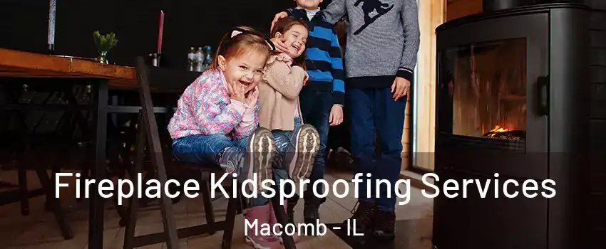  Fireplace Kidsproofing Services Macomb - IL