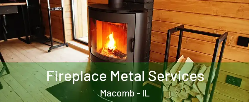  Fireplace Metal Services Macomb - IL