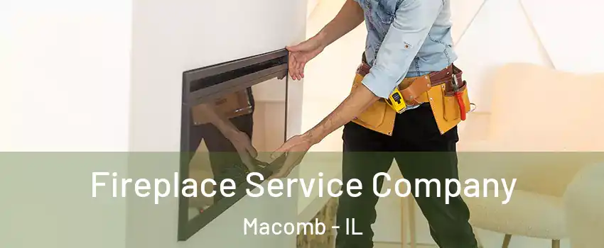  Fireplace Service Company Macomb - IL