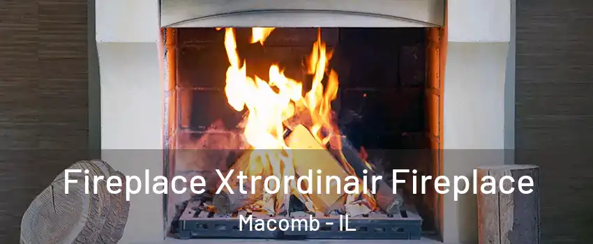  Fireplace Xtrordinair Fireplace Macomb - IL