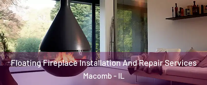 Floating Fireplace Installation And Repair Services Macomb - IL