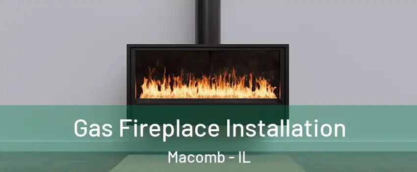  Gas Fireplace Installation Macomb - IL