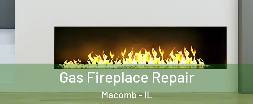 Gas Fireplace Repair Macomb - IL