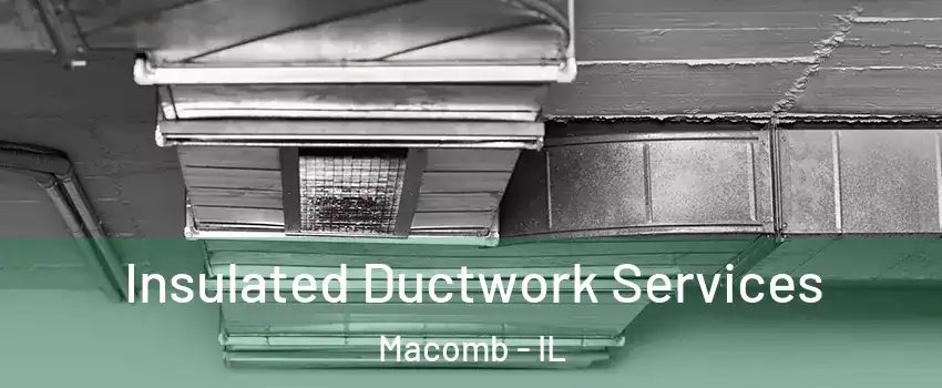 Insulated Ductwork Services Macomb - IL