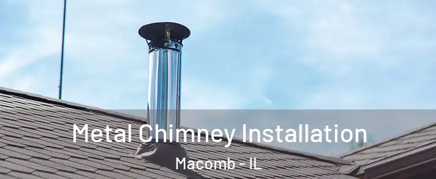  Metal Chimney Installation Macomb - IL