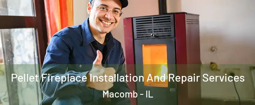  Pellet Fireplace Installation And Repair Services Macomb - IL