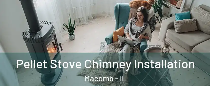  Pellet Stove Chimney Installation Macomb - IL