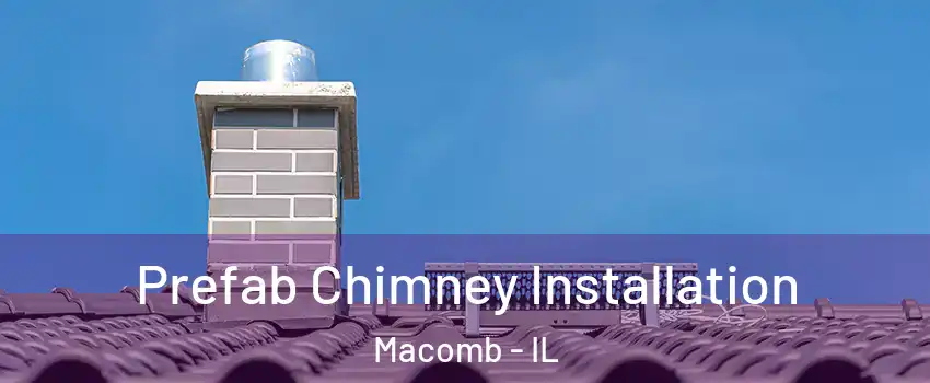  Prefab Chimney Installation Macomb - IL