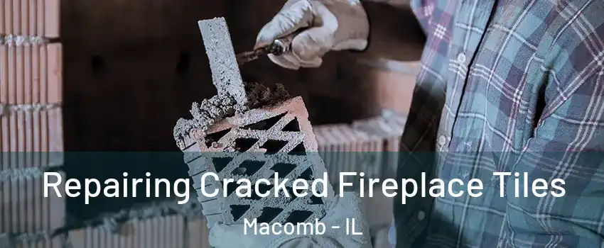  Repairing Cracked Fireplace Tiles Macomb - IL