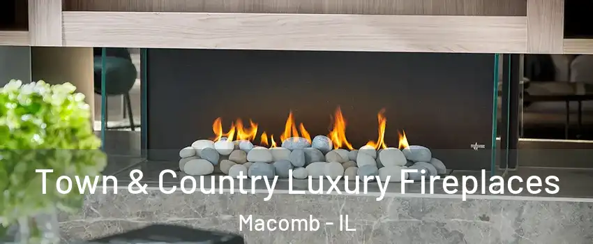  Town & Country Luxury Fireplaces Macomb - IL