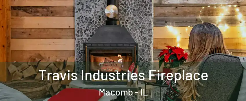  Travis Industries Fireplace Macomb - IL